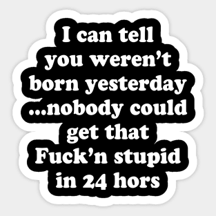 WEREN'T BORN YESTERDAY Sticker